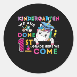 Kindergarten We Are Done 1St Grade Here We Come Un Classic Round Sticker