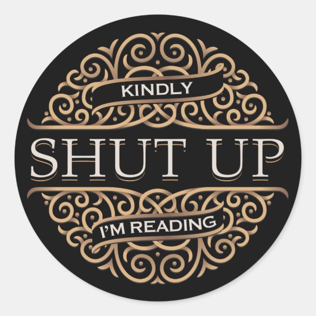 Kindly Shut Up, I'm Reading Classic Round Sticker (Front)