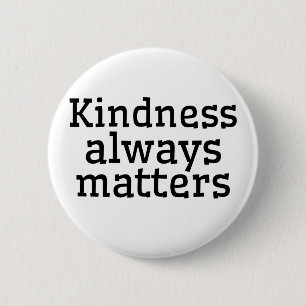 KINDNESS ALWAYS MATTERS 2 INCH ROUND BUTTON