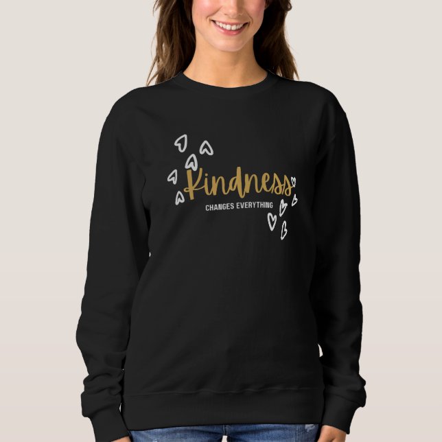 Kindness Changes Everything Collection Gifts for W Sweatshirt (Front)