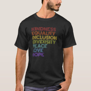 Kindness Equality Inclusion Diversity Peace Love H T-Shirt