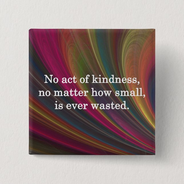 Kindness Grows Sweeter with Each Remembering 2 Inch Square Button (Front)