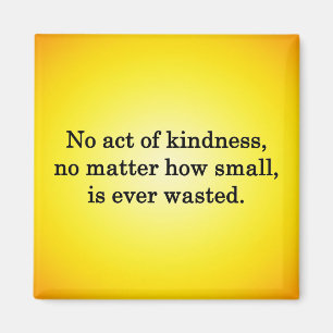 Kindness Grows Sweeter with Each Remembering Magnet