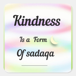 Kindness is a form of sadaqa. An inspirational art Square Sticker