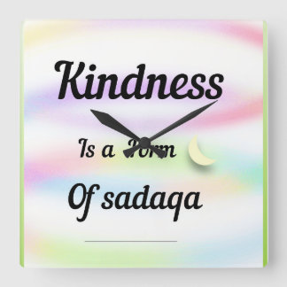 Kindness is a form of sadaqa. square wall clock