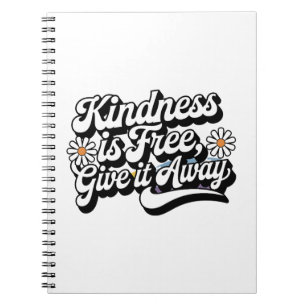 "Kindness is Free, Give it Away" Notebook
