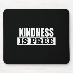 Kindness Is Free - Love Quote Mouse Pad