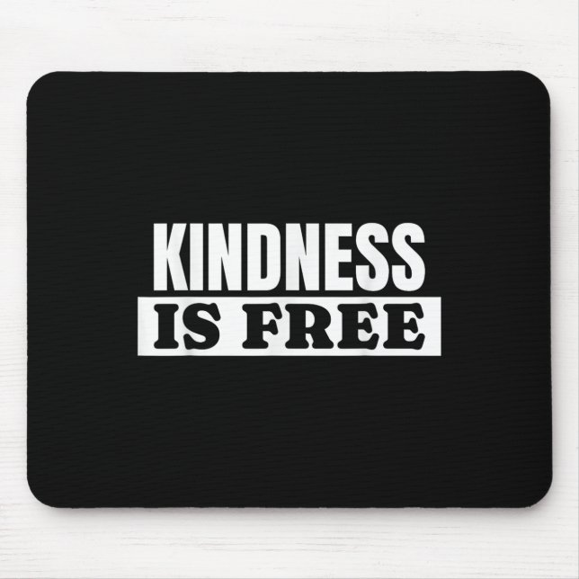 Kindness Is Free - Love Quote  Mouse Pad (Front)