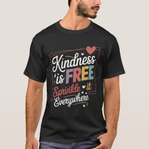 Kindness Is Free Positive Quote Inspirational Moti T-Shirt