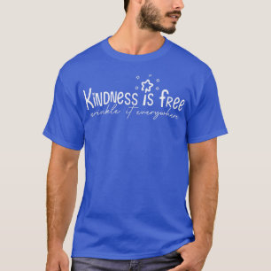 Kindness Is Free Sprinkle It Everywhere Be Kind Mo T-Shirt