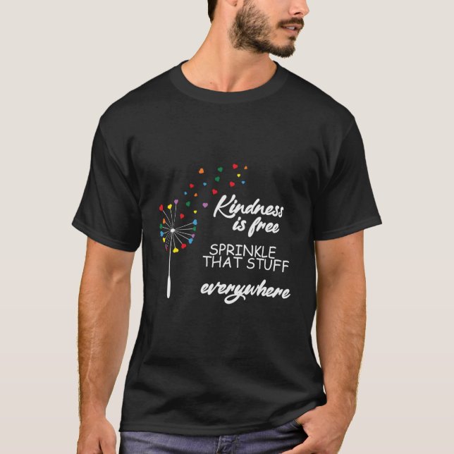 Kindness Is Free Sprinkle T Stuff Everywhere T-Shirt (Front)