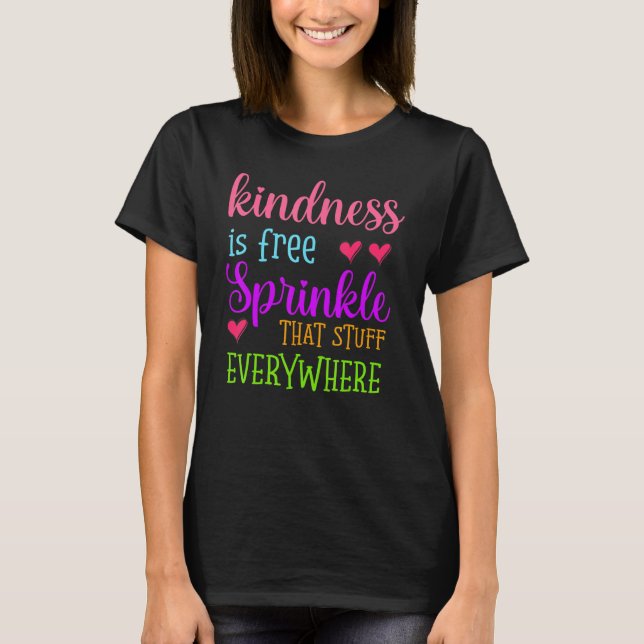 Kindness Is Free Sprinkle That Stuff Everywhere No T-Shirt (Front)