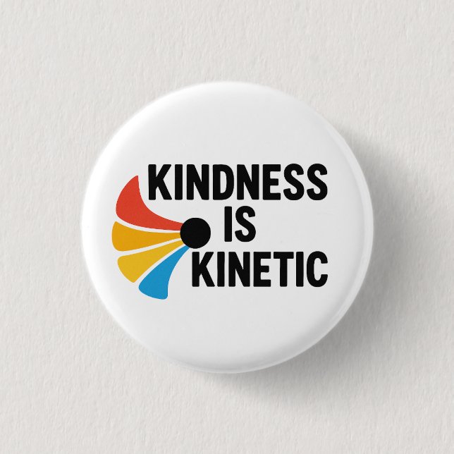Kindness is Kinetic  1 Inch Round Button (Front)