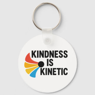 Kindness is Kinetic  Keychain
