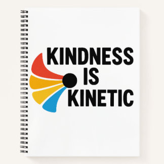 Kindness is Kinetic Notebook