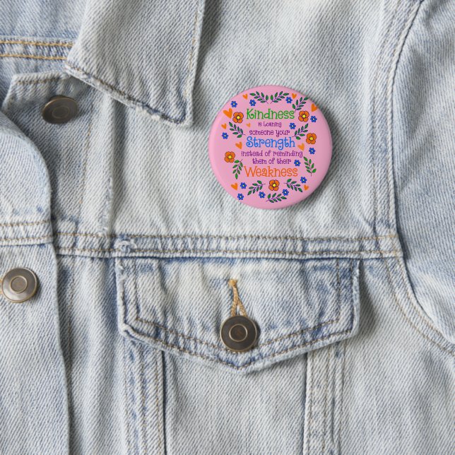 Kindness Is Loaning Someone Your Strength  2 Inch Round Button (In Situ)
