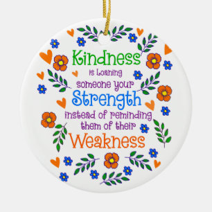 Kindness Is Loaning Someone Your Strength  Ceramic Ornament