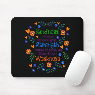 Kindness Is Loaning Someone Your Strength  Mouse Pad