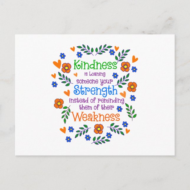 Kindness Is Loaning Someone Your Strength  Postcard (Front)