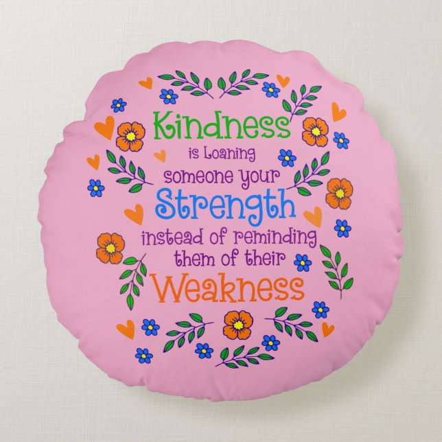 Kindness Is Loaning Someone Your Strength  Round Pillow (Front)