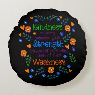 Kindness Is Loaning Someone Your Strength  Round Pillow