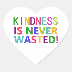 Kindness is Never Wasted Heart Sticker