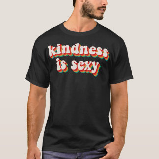 Kindness Is Sexy 1 T-Shirt