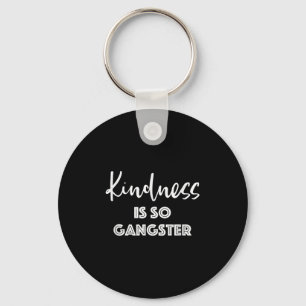 Kindness Is So Gangster - Popular Quote Positive Keychain