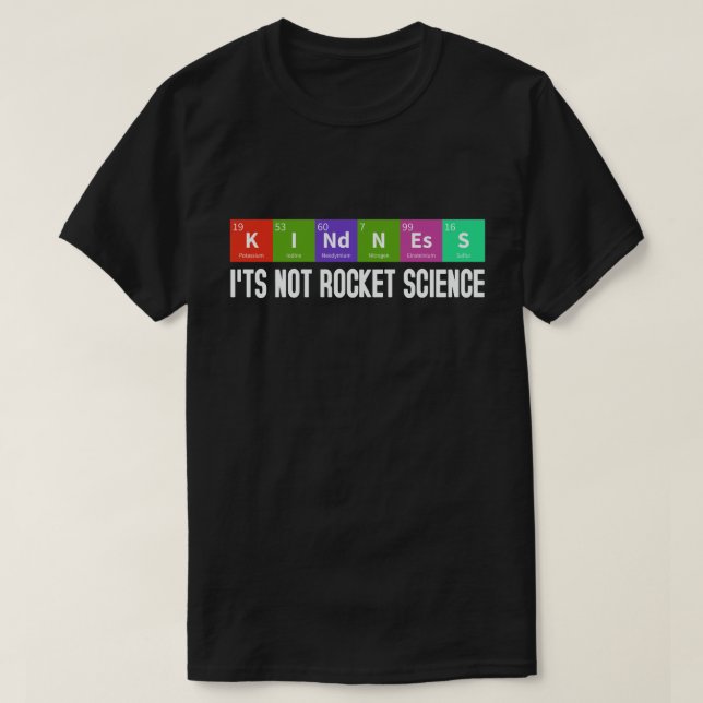 Kindness It's Not Rocket Science Periodic Element T-Shirt (Design Front)