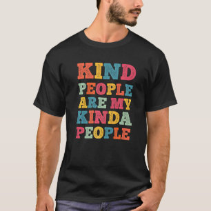 Kindness  Kind People Are My Kinda People T-Shirt