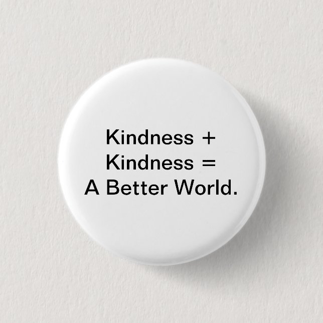 Kindness + Kindness = A Better World. 1 Inch Round Button (Front)