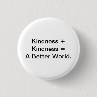 Kindness + Kindness = A Better World. 1 Inch Round Button