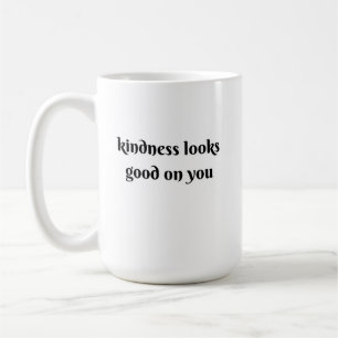 kindness looks good on you coffee mug