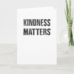 Kindness Matters Kindness is Everything Card