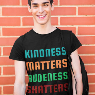 Kindness Matters / Rudeness Shatters Positive Mind T-Shirt