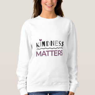 Kindness matters sweatshirt