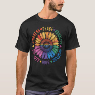 Kindness Peace Equality Love Hope Diversity Sunflo T-Shirt