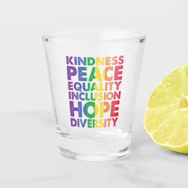 Kindness Peace Equality Love Inclusion Hope LGBT Shot Glass (Front)