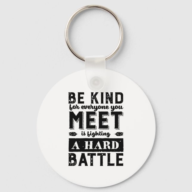 Kindness Quote Be Kind Everyone Fighting A Battle Keychain (Front)