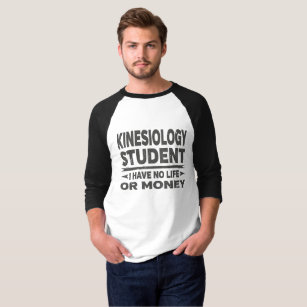 Kinesiology College Student No Money or Life T-Shirt