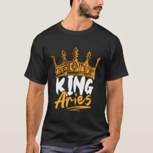 King Aries Birthday Astrology Zodiac Sign Funny T-Shirt