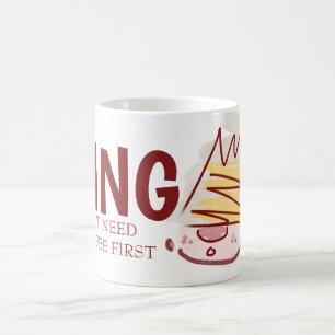 King But Need Coffee First Mug