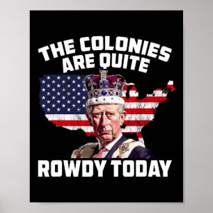 King Charles Colonies Are Rowdy July 4th Independe Poster