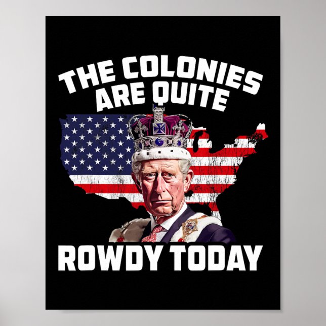 King Charles Colonies Are Rowdy July 4th Independe Poster (Front)