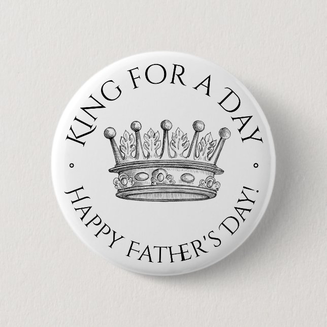 King for a Day Quote Father's Day 2 Inch Round Button (Front)
