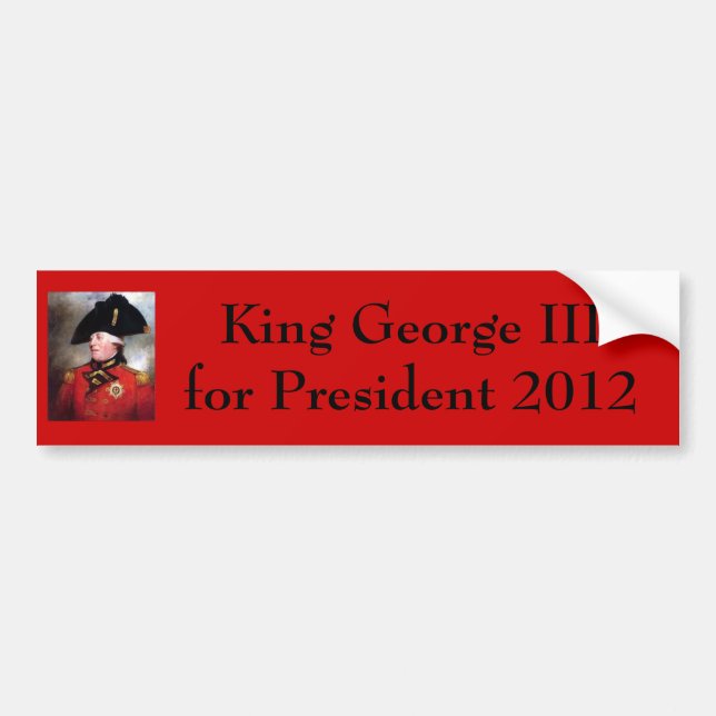 king-george-iii, King George III for President ... Bumper Sticker (Front)