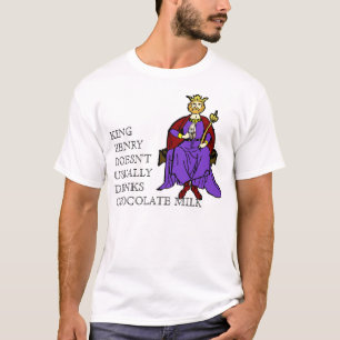King Henry Doesn't Usually Drinks Chocolate Milk T-Shirt