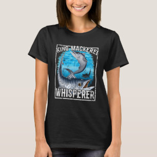 King Mackerel Whisperer Deep Sea Fishing T-Shirt