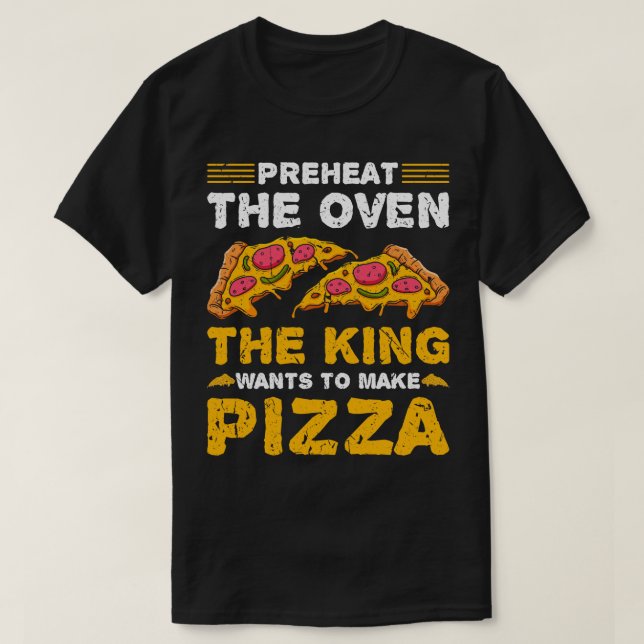 King Make Pizza Funny Pizza Maker T-Shirt (Design Front)