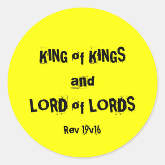 KING of KINGS andLORD of LORDS, Rev 19v16 Classic Round Sticker